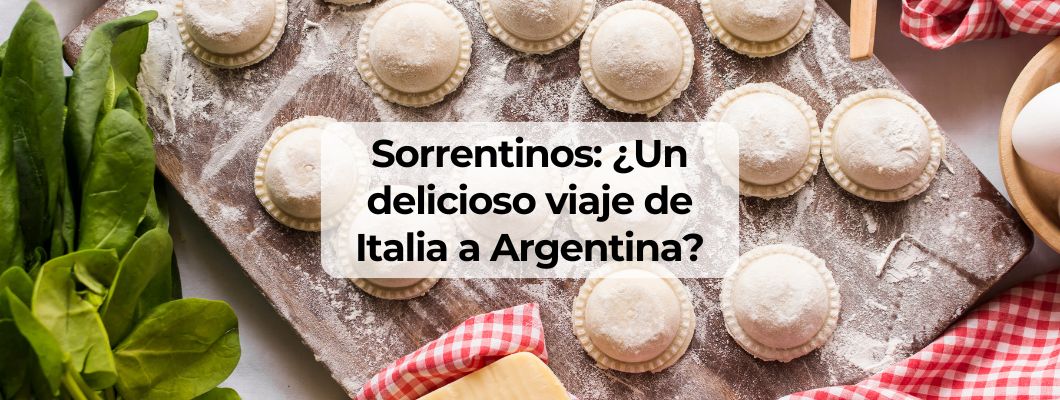 Sorrentinos: ¿Un delicioso viaje de Italia a Argentina?